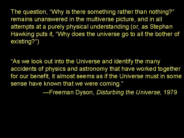 The question, “Why is there something rather than nothing? ” remains unanswered in the