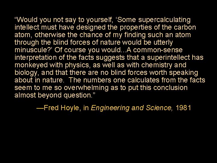 “Would you not say to yourself, ‘Some supercalculating intellect must have designed the properties