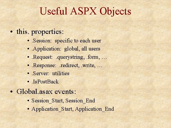 Useful ASPX Objects • this. properties: • • • . Session: specific to each