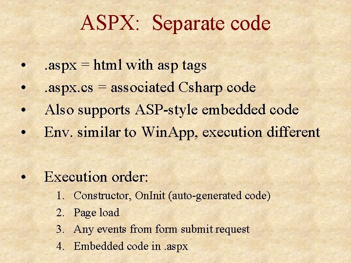 ASPX: Separate code • • . aspx = html with asp tags. aspx. cs