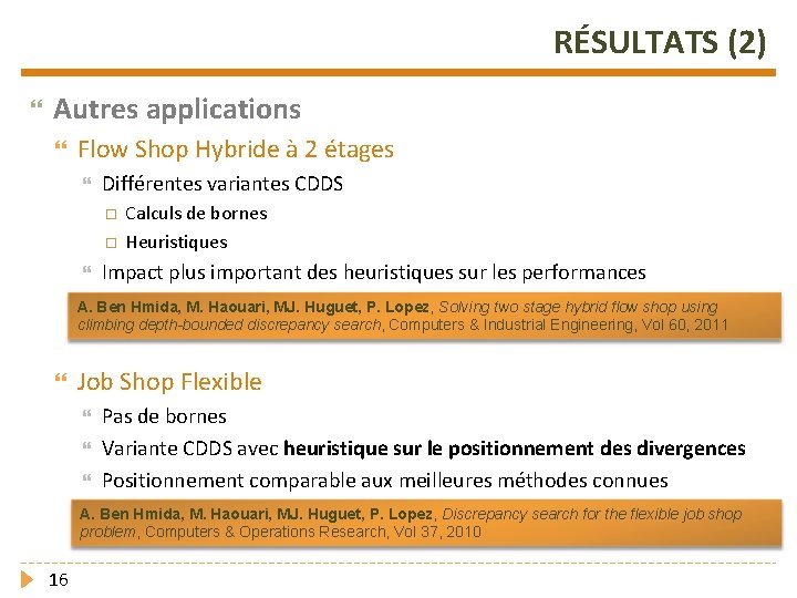 RÉSULTATS (2) Autres applications Flow Shop Hybride à 2 étages Différentes variantes CDDS Calculs