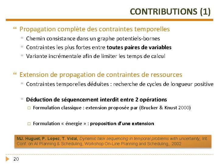 CONTRIBUTIONS (1) Propagation complète des contraintes temporelles Chemin consistance dans un graphe potentiels-bornes Contraintes