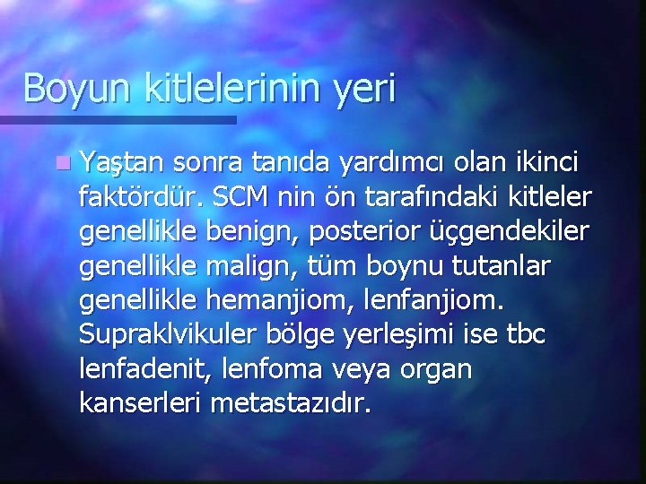 Boyun kitlelerinin yeri n Yaştan sonra tanıda yardımcı olan ikinci faktördür. SCM nin ön