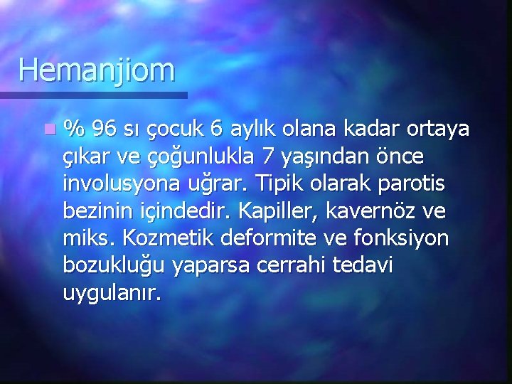 Hemanjiom n% 96 sı çocuk 6 aylık olana kadar ortaya çıkar ve çoğunlukla 7