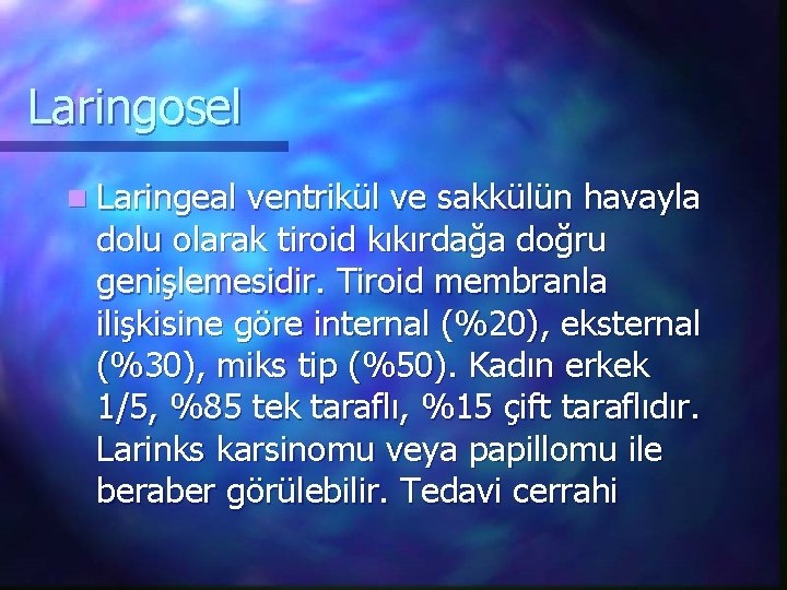 Laringosel n Laringeal ventrikül ve sakkülün havayla dolu olarak tiroid kıkırdağa doğru genişlemesidir. Tiroid