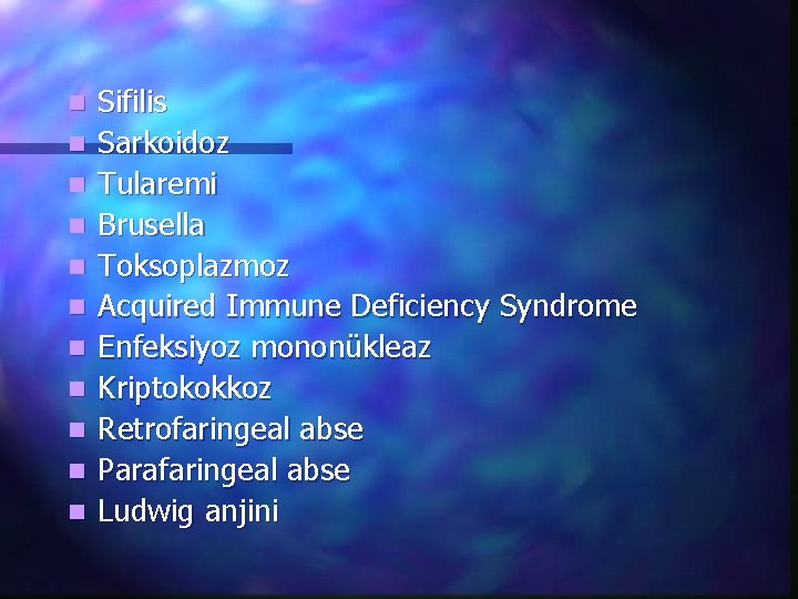 n n n Sifilis Sarkoidoz Tularemi Brusella Toksoplazmoz Acquired Immune Deficiency Syndrome Enfeksiyoz mononükleaz