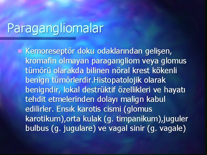 Paragangliomalar n Kemoreseptör doku odaklarından gelişen, kromafin olmayan paragangliom veya glomus tümörü olarakda bilinen