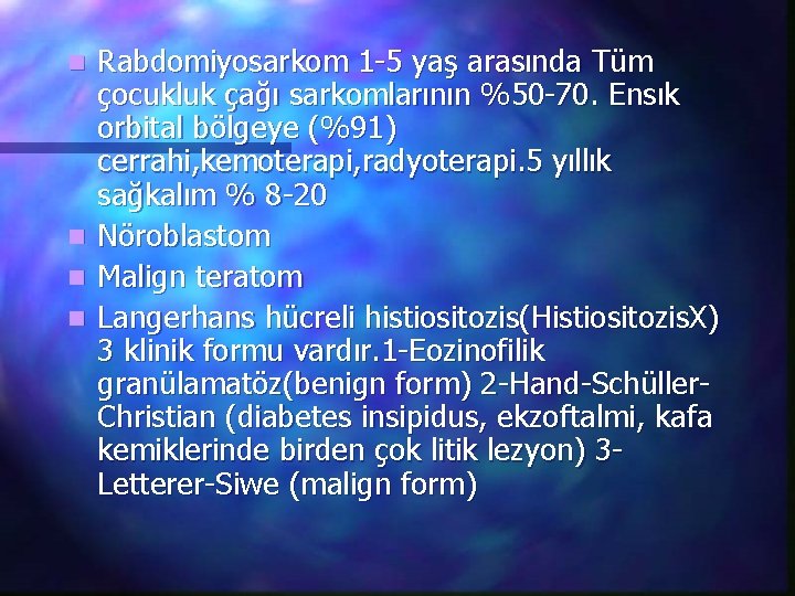 n n Rabdomiyosarkom 1 -5 yaş arasında Tüm çocukluk çağı sarkomlarının %50 -70. Ensık