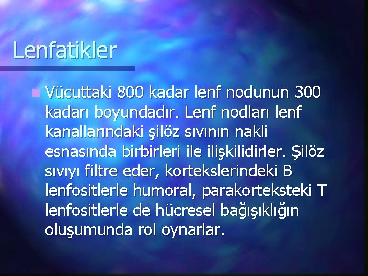 Lenfatikler n Vücuttaki 800 kadar lenf nodunun 300 kadarı boyundadır. Lenf nodları lenf kanallarındaki