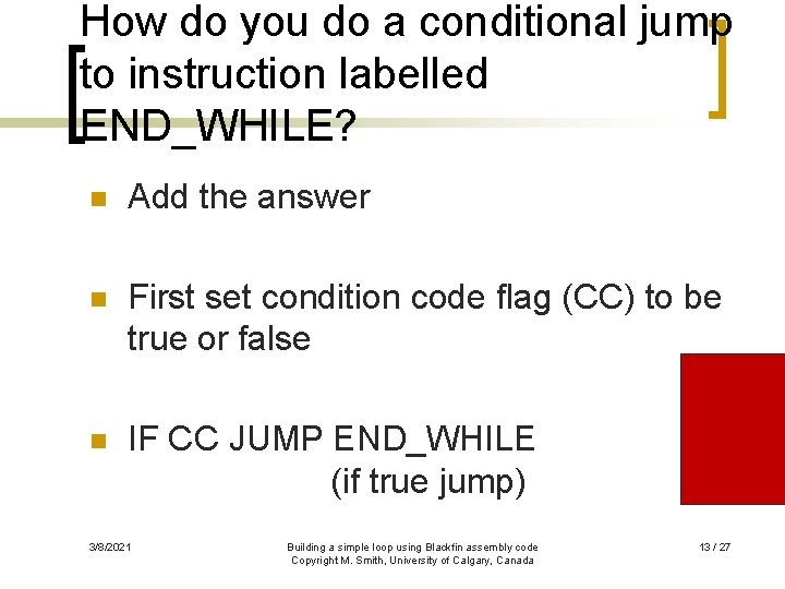 How do you do a conditional jump to instruction labelled END_WHILE? n Add the