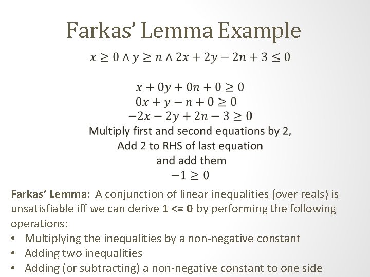 Farkas’ Lemma Example Farkas’ Lemma: A conjunction of linear inequalities (over reals) is unsatisfiable