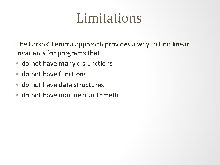 Limitations The Farkas’ Lemma approach provides a way to find linear invariants for programs