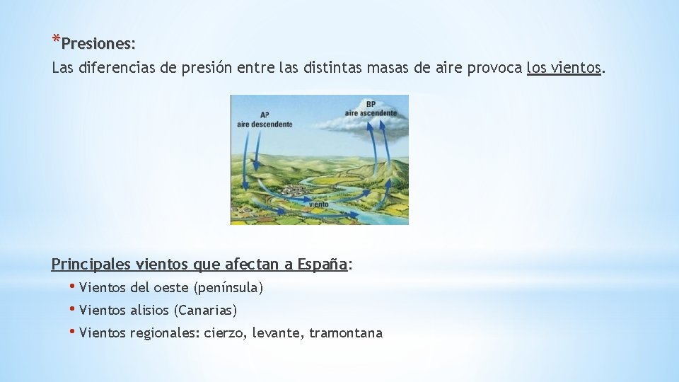 *Presiones: Las diferencias de presión entre las distintas masas de aire provoca los vientos.