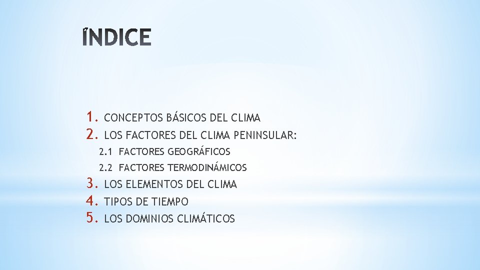1. 2. CONCEPTOS BÁSICOS DEL CLIMA LOS FACTORES DEL CLIMA PENINSULAR: 2. 1 FACTORES