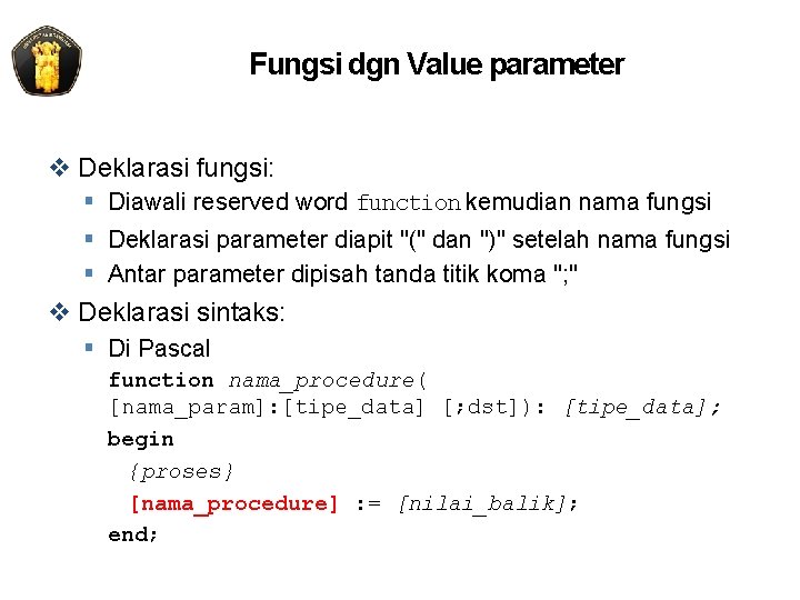 Fungsi dgn Value parameter v Deklarasi fungsi: § Diawali reserved word function kemudian nama
