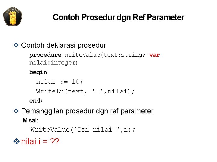 Contoh Prosedur dgn Ref Parameter v Contoh deklarasi prosedur procedure Write. Value(text: string; var