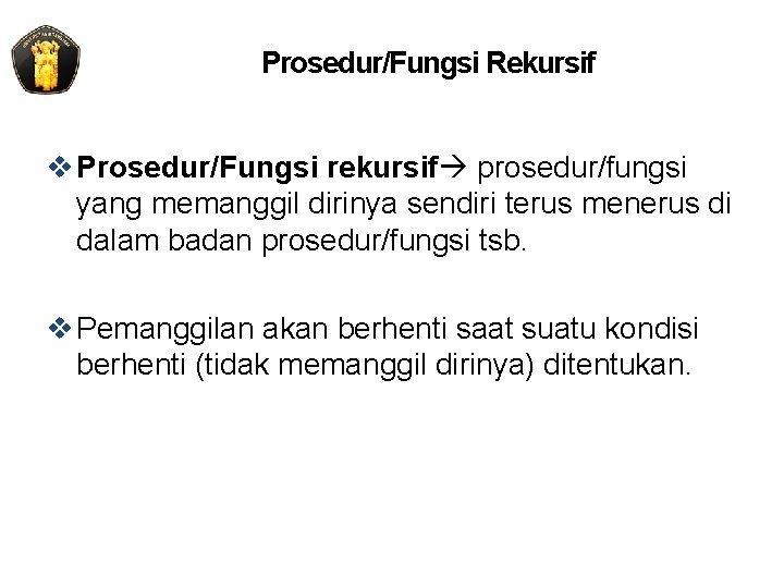 Prosedur/Fungsi Rekursif v Prosedur/Fungsi rekursif prosedur/fungsi yang memanggil dirinya sendiri terus menerus di dalam