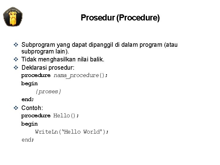 Prosedur (Procedure) v Subprogram yang dapat dipanggil di dalam program (atau subprogram lain). v