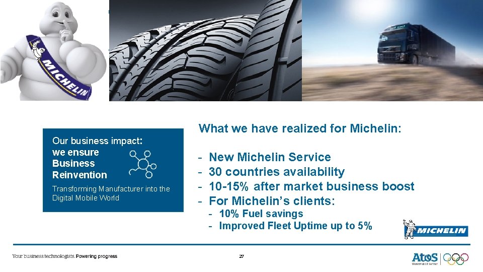 What we have realized for Michelin: Our business impact: we ensure Business Reinvention Transforming What we have realized for Michelin: Our business impact: we ensure Business Reinvention Transforming