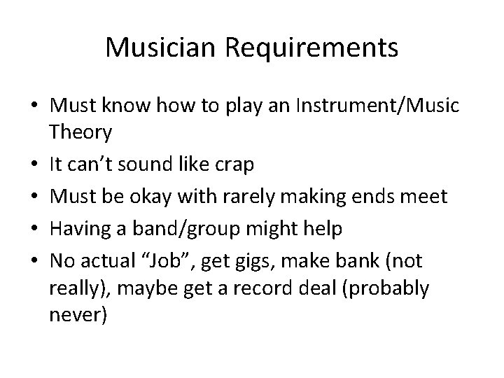 Musician Requirements • Must know how to play an Instrument/Music Theory • It can’t
