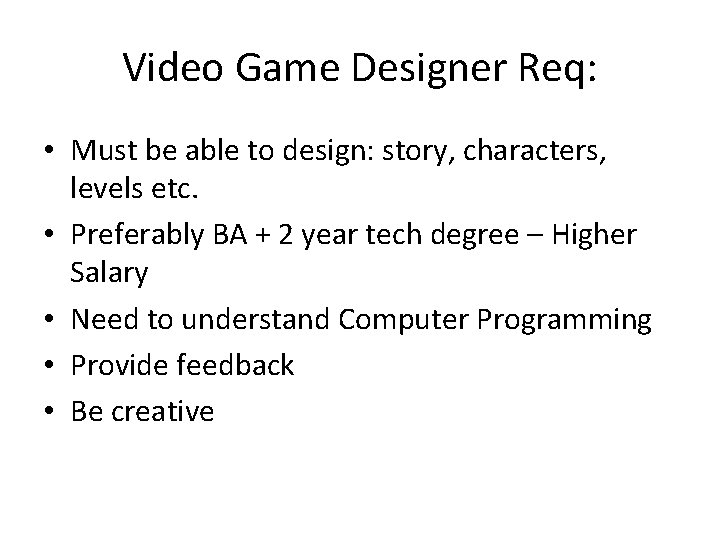Video Game Designer Req: • Must be able to design: story, characters, levels etc.