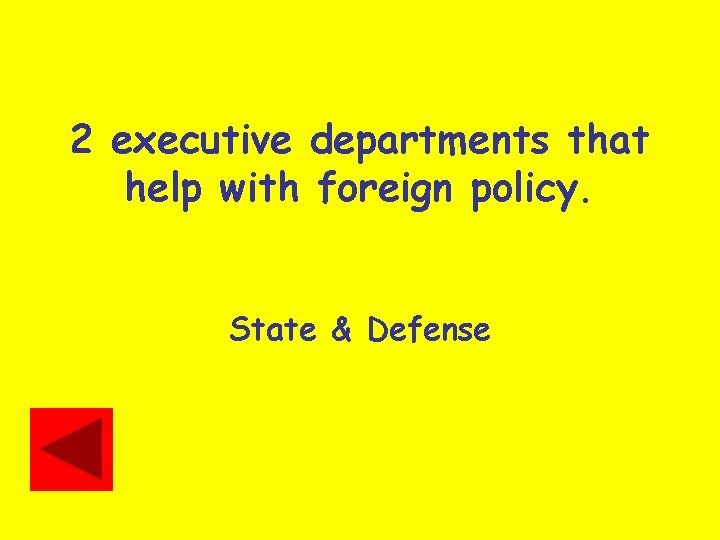 2 executive departments that help with foreign policy. State & Defense 