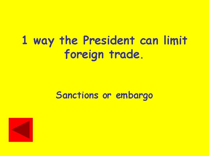 1 way the President can limit foreign trade. Sanctions or embargo 