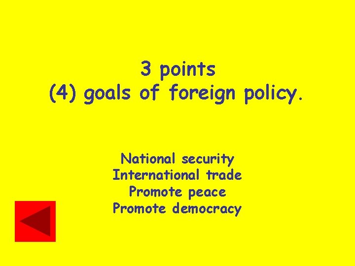 3 points (4) goals of foreign policy. National security International trade Promote peace Promote