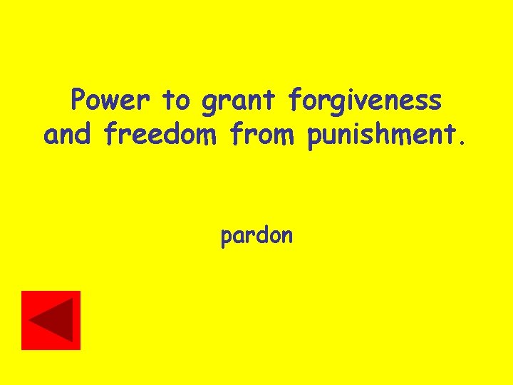 Power to grant forgiveness and freedom from punishment. pardon 