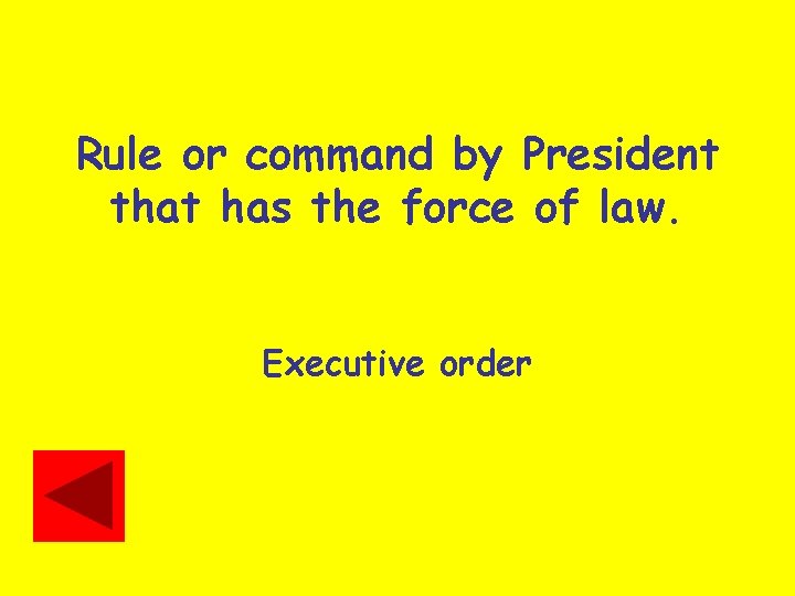 Rule or command by President that has the force of law. Executive order 
