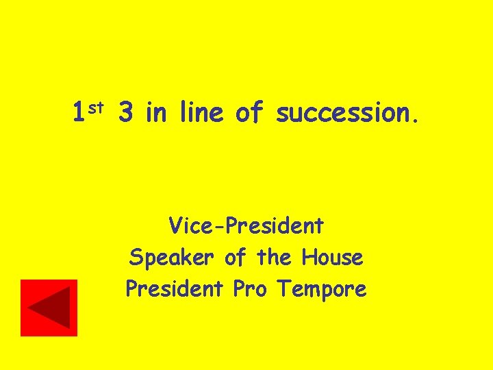 1 st 3 in line of succession. Vice-President Speaker of the House President Pro