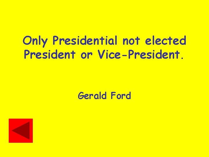 Only Presidential not elected President or Vice-President. Gerald Ford 