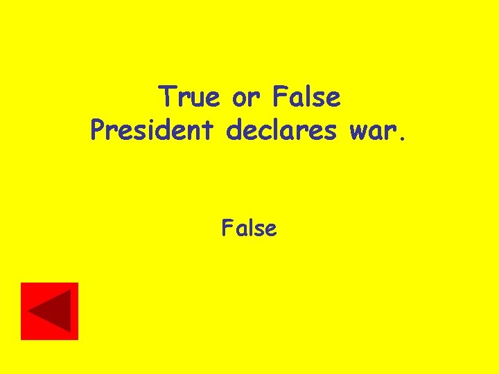 True or False President declares war. False 