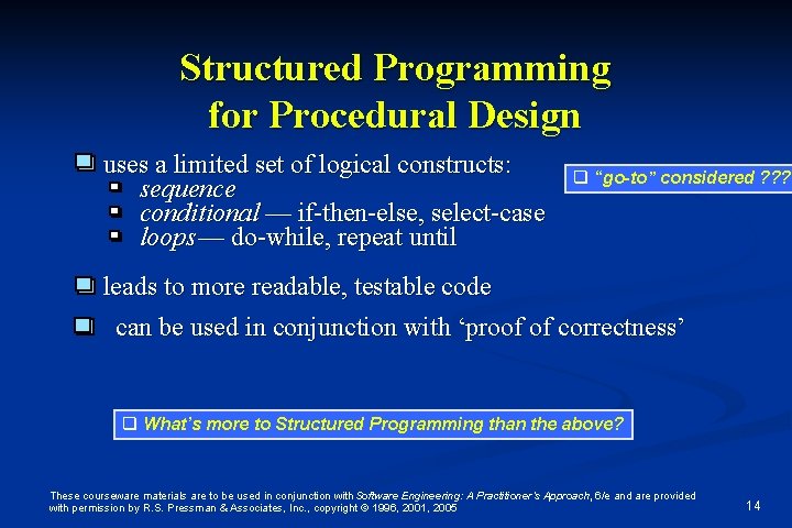 Structured Programming for Procedural Design uses a limited set of logical constructs: sequence conditional