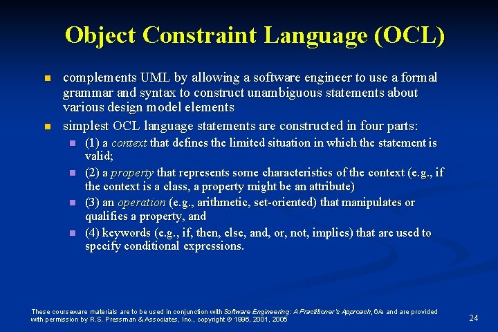 Object Constraint Language (OCL) n n complements UML by allowing a software engineer to