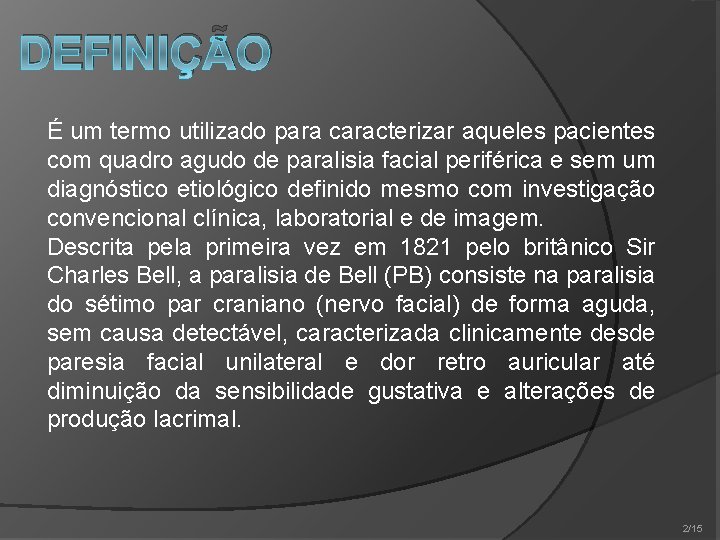 DEFINIÇÃO É um termo utilizado para caracterizar aqueles pacientes com quadro agudo de paralisia