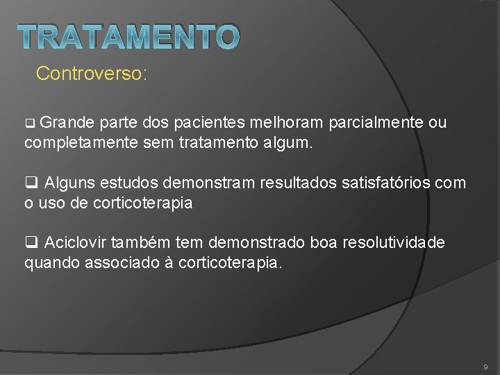 TRATAMENTO Controverso: q Grande parte dos pacientes melhoram parcialmente ou completamente sem tratamento algum.