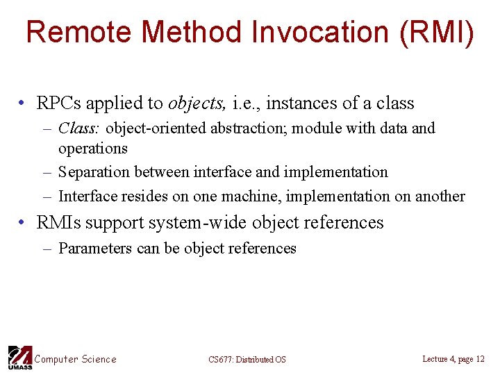 Remote Method Invocation (RMI) • RPCs applied to objects, i. e. , instances of
