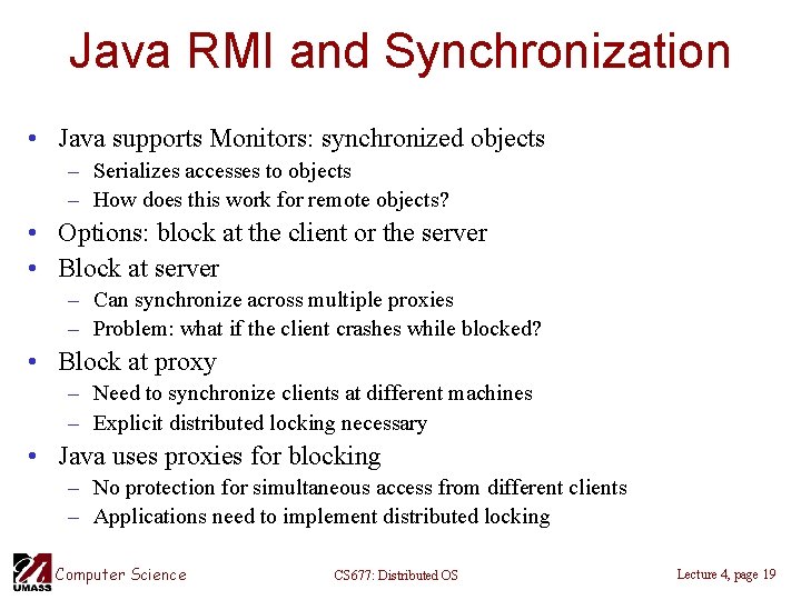 Java RMI and Synchronization • Java supports Monitors: synchronized objects – Serializes accesses to