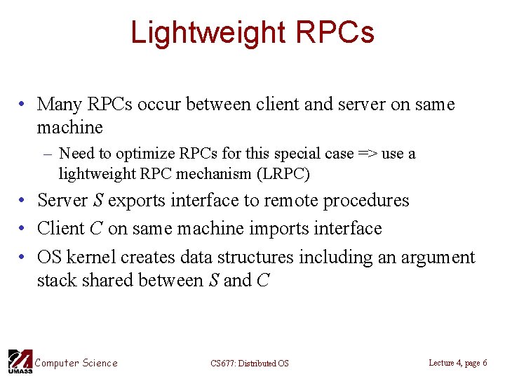 Lightweight RPCs • Many RPCs occur between client and server on same machine –