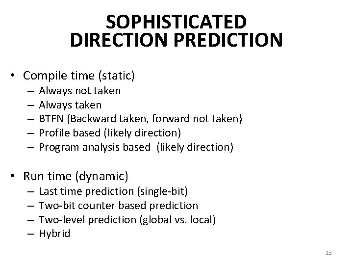 SOPHISTICATED DIRECTION PREDICTION • Compile time (static) – – – Always not taken Always