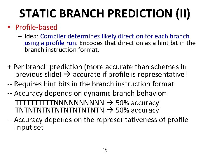 STATIC BRANCH PREDICTION (II) • Profile-based – Idea: Compiler determines likely direction for each