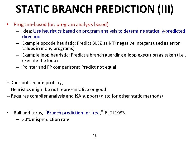 STATIC BRANCH PREDICTION (III) • Program-based (or, program analysis based) – Idea: Use heuristics