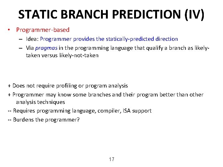 STATIC BRANCH PREDICTION (IV) • Programmer-based – Idea: Programmer provides the statically-predicted direction –