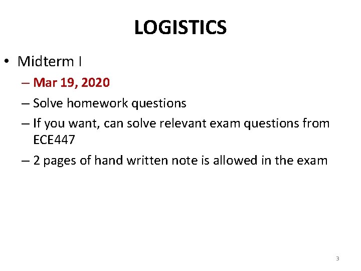 LOGISTICS • Midterm I – Mar 19, 2020 – Solve homework questions – If