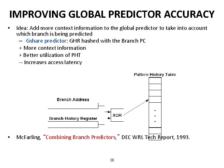 IMPROVING GLOBAL PREDICTOR ACCURACY • Idea: Add more context information to the global predictor