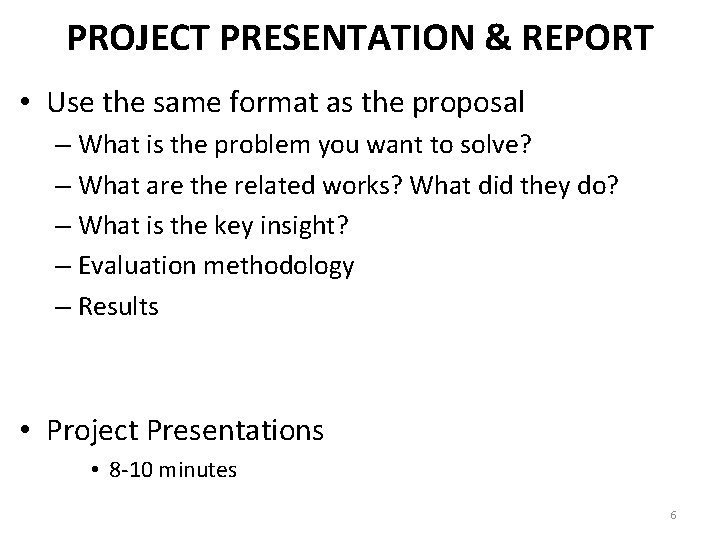 PROJECT PRESENTATION & REPORT • Use the same format as the proposal – What