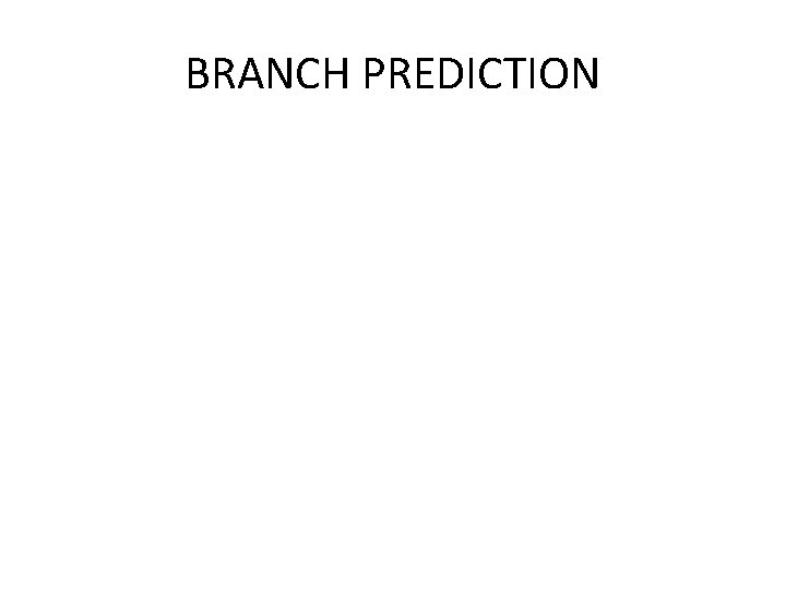 BRANCH PREDICTION 