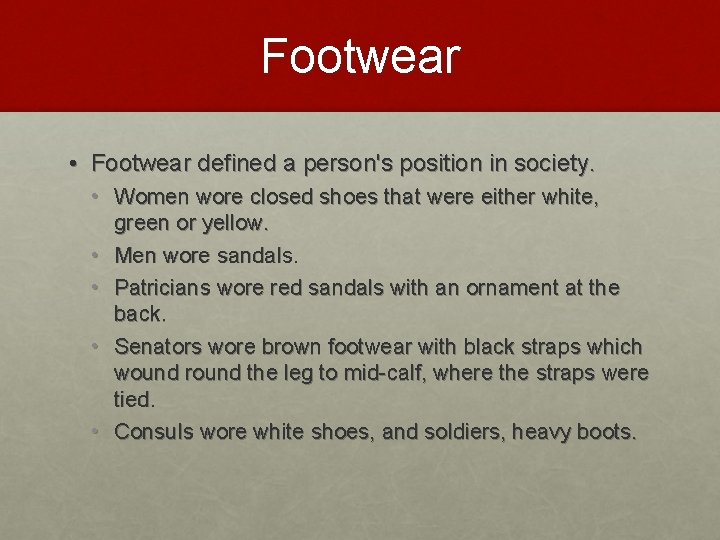 Footwear • Footwear defined a person's position in society. • Women wore closed shoes