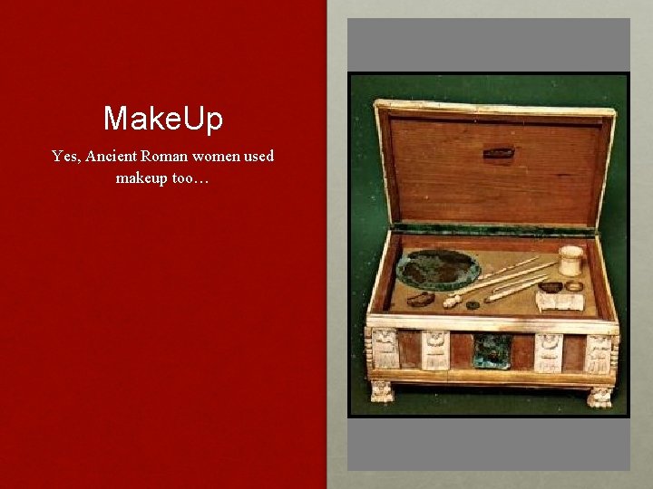 Make. Up Yes, Ancient Roman women used makeup too… 